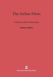 book The Airline Pilots: A Study in Elite Unionization