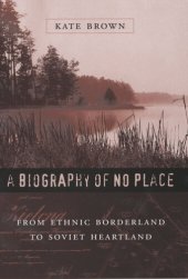 book A Biography of No Place: From Ethnic Borderland to Soviet Heartland