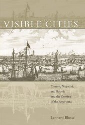 book Visible Cities: Canton, Nagasaki, and Batavia and the Coming of the Americans