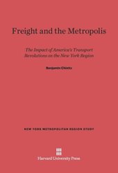 book Freight and the Metropolis: The Impact of America’s Transport Revolutions on the New York Region