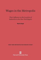 book Wages in the Metropolis: Their Influence on the Location of Industries in the New York Region