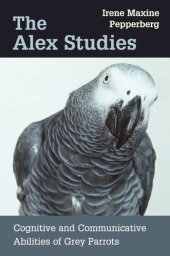 book The Alex Studies: Cognitive and Communicative Abilities of Grey Parrots