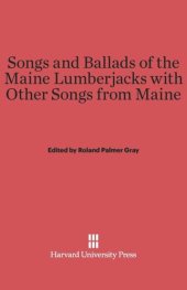 book Songs and Ballads of the Maine Lumberjacks with Other Songs from Maine