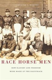 book Race Horse Men: How Slavery and Freedom Were Made at the Racetrack