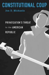 book Constitutional Coup: Privatization’s Threat to the American Republic