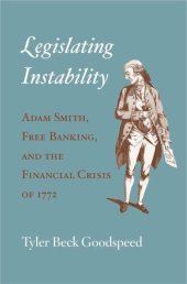 book Legislating Instability: Adam Smith, Free Banking, and the Financial Crisis of 1772