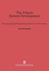 book The Polaris System Development: Bureaucratic and Programmatic Success in Government