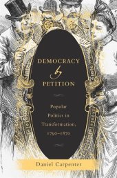 book Democracy by Petition: Popular Politics in Transformation, 1790–1870