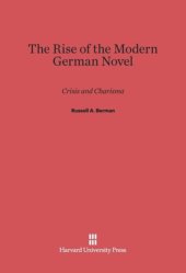 book The Rise of the Modern German Novel: Crisis and Charisma