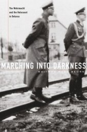 book Marching into Darkness: The Wehrmacht and the Holocaust in Belarus