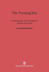 book The Turning Key: Autobiography and the Subjective Impulse since 1800