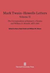 book Mark Twain-Howells Letters: Volume II Mark Twain-Howells Letters: The Correspondence of Samuel L. Clemens and William D. Howells, 1872-1910, Volume II