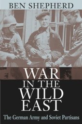 book War in the Wild East: The German Army and Soviet Partisans