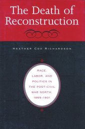 book The Death of Reconstruction: Race, Labor, and Politics in the Post-Civil War North, 1865-1901