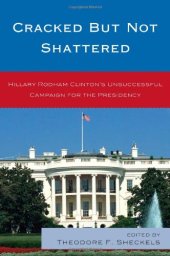 book Cracked but Not Shattered: Hillary Rodham Clinton's Unsuccessful Campaign for the Presidency