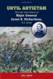 book Until Antietam: The Life and Letters of Major General Israel B. Richardson, U.S. Army