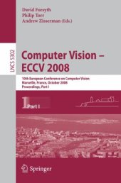 book Computer Vision - ECCV 2008: 10th European Conference on Computer Vision, Marseille, France, October 12-18, 2008, Proceedings, Part I 