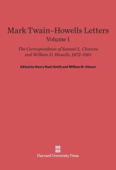 book Mark Twain-Howells Letters: Volume I Mark Twain-Howells Letters: The Correspondence of Samuel L. Clemens and William D. Howells, 1872-1910, Volume I