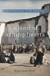 book A Land of Aching Hearts: The Middle East in the Great War