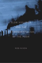 book Slow Violence and the Environmentalism of the Poor