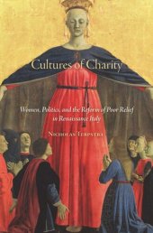 book Cultures of Charity: Women, Politics, and the Reform of Poor Relief in Renaissance Italy