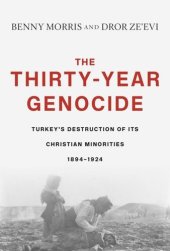 book The Thirty-Year Genocide: Turkey’s Destruction of Its Christian Minorities, 1894–1924