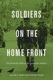 book Soldiers on the Home Front: The Domestic Role of the American Military