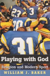 book Playing with God: Religion and Modern Sport