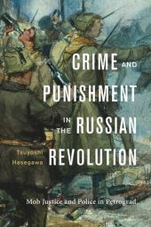 book Crime and Punishment in the Russian Revolution: Mob Justice and Police in Petrograd