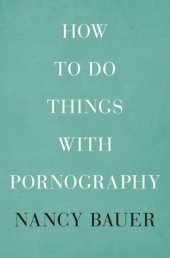 book How to Do Things with Pornography