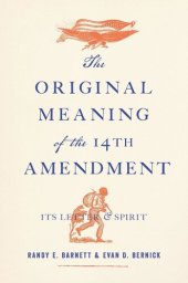 book The Original Meaning of the Fourteenth Amendment: Its Letter and Spirit