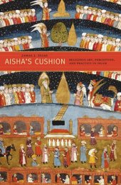 book Aisha’s Cushion: Religious Art, Perception, and Practice in Islam