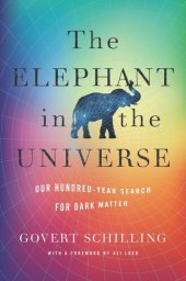 book The Elephant in the Universe: Our Hundred-Year Search for Dark Matter