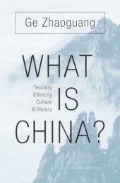 book What Is China?: Territory, Ethnicity, Culture, and History