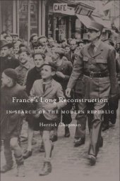 book France’s Long Reconstruction: In Search of the Modern Republic