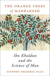 book The Orange Trees of Marrakesh: Ibn Khaldun and the Science of Man