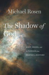 book The Shadow of God: Kant, Hegel, and the Passage from Heaven to History