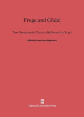 book Frege and Gödel: Two Fundamental Texts in Mathematical Logic