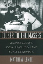 book Closer to the Masses: Stalinist Culture, Social Revolution, and Soviet Newspapers