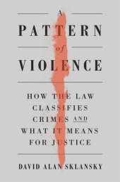 book A Pattern of Violence: How the Law Classifies Crimes and What It Means for Justice