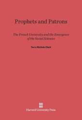 book Prophets and Patrons: The French University and the Emergence of the Social Sciences