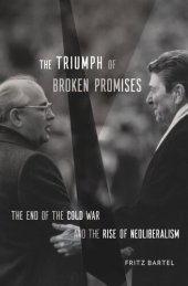 book The Triumph of Broken Promises: The End of the Cold War and the Rise of Neoliberalism