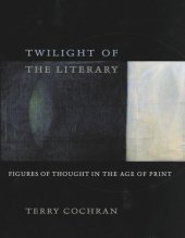 book Twilight of the Literary: Figures of Thought in the Age of Print