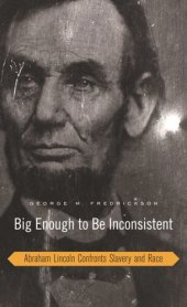 book Big Enough to Be Inconsistent: Abraham Lincoln Confronts Slavery and Race