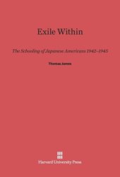 book Exile Within: The Schooling of Japanese Americans, 1942–1945