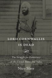 book Lord Cornwallis Is Dead: The Struggle for Democracy in the United States and India