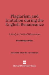 book Plagiarism and Imitation during the English Renaissance: A Study in Critical Distinctions