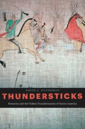 book Thundersticks: Firearms and the Violent Transformation of Native America