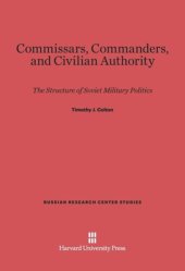 book Commissars, Commanders, and Civilian Authority: The Structure of Soviet Military Politics