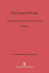 book The Feast of Fools: A Theological Essay on Festivity and Fantasy